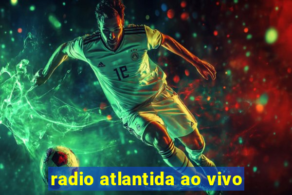 radio atlantida ao vivo